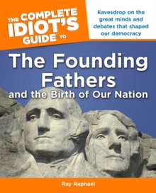 Image for The Complete Idiot's Guide to the Founding Fathers: Eavesdrop on the Great Mind and Debates That Shaped Our Democracy