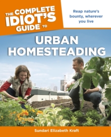 Image for The Complete Idiot's Guide to Urban Homesteading: Reap Nature's Bounty Wherever You Live