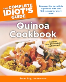 Image for The Complete Idiot's Guide to Quinoa Cookbook: Discover This Incredible Superfood With Over 180 Recipes for Every Meal