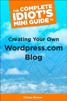 Image for The Complete Idiot's Mini Guide to Creating Your Own Wordpress.Com Blog