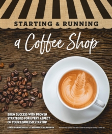 Image for Starting & Running a Coffee Shop: Brew Success With Proven Strategies for Every Aspect of Your Espresso Startup
