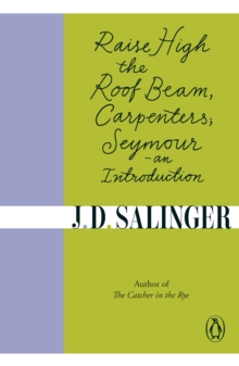 Raise High the Roof Beam, Carpenters; Seymour – an Introduction