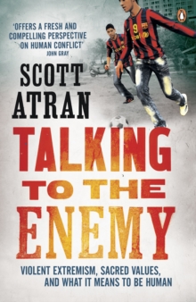 Image for Talking to the enemy  : violent extremism, sacred values, and what it means to be human