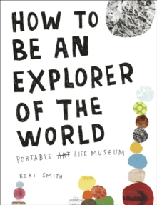Image for How to be an explorer of the world  : portable [art scored out] life museum