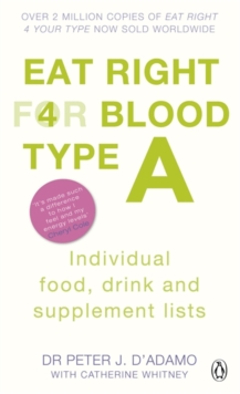 Image for Eat Right for Blood Type A : Maximise your health with individual food, drink and supplement lists for your blood type