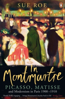 Image for In Montmartre  : Picasso, Matisse and modernism in Paris 1900-1910