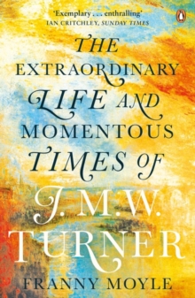 Image for Turner  : the extraordinary life and momentous times of J.M.W. Turner