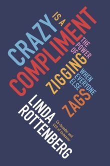 Image for Crazy is a compliment: the power of zigging when everyone else zags