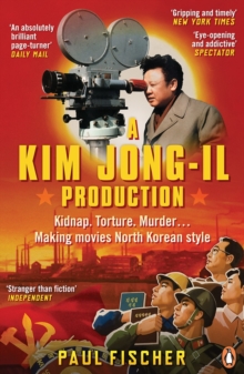 Image for A Kim Jong-Il production  : kidnap, torture, murder...making movies North Korean-style