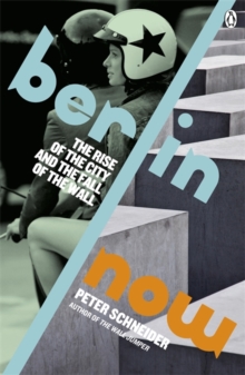 Image for Berlin now  : the rise of the city and the fall of the Wall