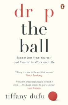 Image for Drop the ball: expect less from yourself, get more from him, and flourish at work and life