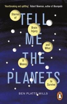 Image for Tell me the planets: stories of brain injury and what it means to survive