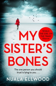 My Sister’s Bones: ‘Rivals The Girl on the Train as a compulsive read’ Guardian