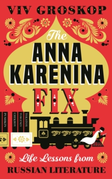 Image for The Anna Karenina fix: life lessons from Russian literature