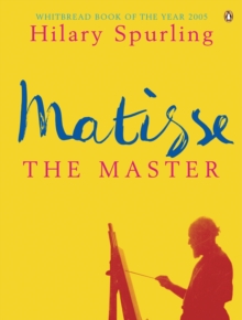 Image for Matisse the master: a life of Henri Matisse. (1909-1954)