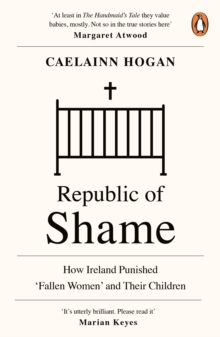 Republic of Shame: How Ireland Punished ‘Fallen Women’ and Their Children