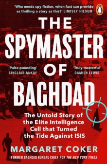 The Spymaster of Baghdad: The Untold Story of the Elite Intelligence Cell that Turned the Tide against ISIS