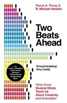 Two Beats Ahead: What Great Musical Minds Teach Us About Creativity and Innovation - Panay, Panos A.