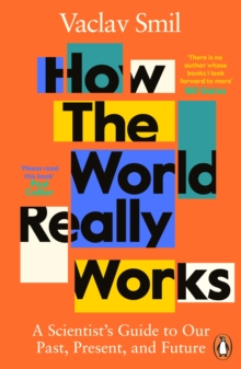 How the World Really Works: A Scientist’s Guide to Our Past, Present and Future