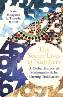 Image for The secret lives of numbers: a history of mathematics & its unsung trailblazers