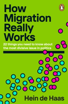 Image for How migration really works  : 22 things you need to know about the most divisive issue in politics