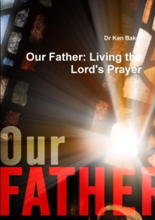 Image for Our Father : Living the Lord's Prayer