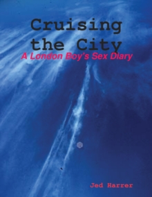 Image for Cruising the City: A London Boy's Sex Diary