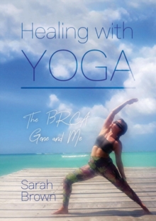 Image for Healing with yoga  : the BRCA gene and me