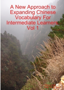 Image for A New Approach to Expanding Chinese Vocabulary For Intermediate Learners.Vol 1