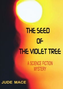 Image for The Seed of the Violet Tree:A Science Fiction Mystery