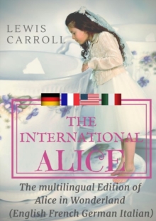 Image for The international Alice : The multilingual edition of Alice in Wonderland (English - French - German - Italian)
