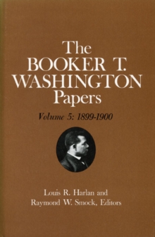 Image for Booker T. Washington Papers Volume 5 : 1899-1900. Assistant editor, Barbara S. Kraft