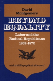 Image for Beyond Equality : Labor and the Radical Republicans, 1862-1872