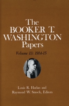 Image for Booker T. Washington Papers Volume 13 : 1914-15. Assistant editors, Susan Valenza and Sadie M. Harlan