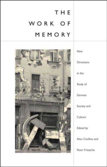 Image for The work of memory  : new directions in the study of German society and culture