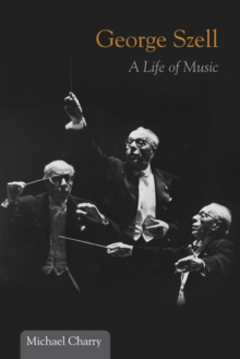 Image for George Szell  : a life of music
