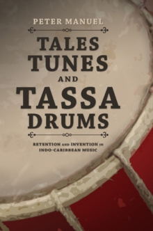 Image for Tales, Tunes, and Tassa Drums : Retention and Invention into Indo-Caribbean Music