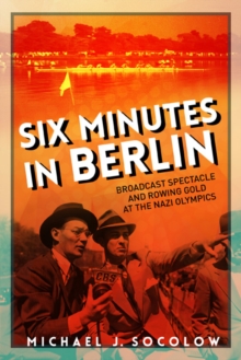Image for Six minutes in Berlin  : broadcast spectacle and rowing Gold at the Nazi Olympics