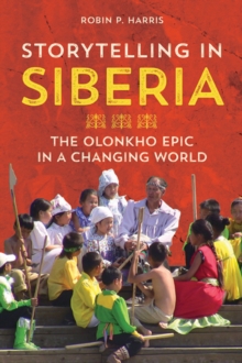 Image for Storytelling in Siberia : The Olonkho Epic in a Changing World