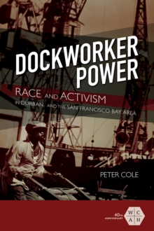 Image for Dockworker power  : race and activism in Durban and the San Francisco Bay area