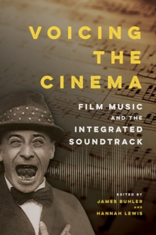 Image for Voicing the Cinema : Film Music and the Integrated Soundtrack