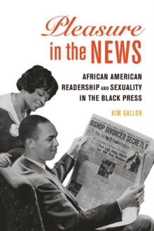 Image for Pleasure in the News : African American Readership and Sexuality in the Black Press