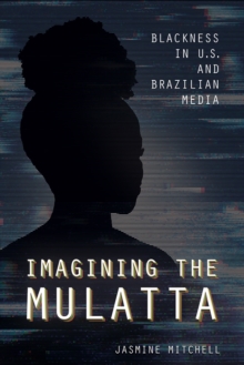 Image for Imagining the Mulatta : Blackness in U.S. and Brazilian Media