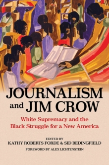 Journalism and Jim Crow: White Supremacy and the Black Struggle for a New America