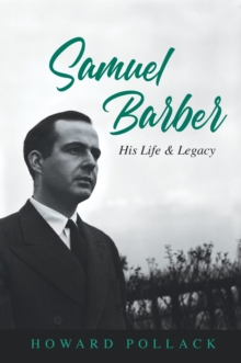 Samuel Barber: His Life and Legacy