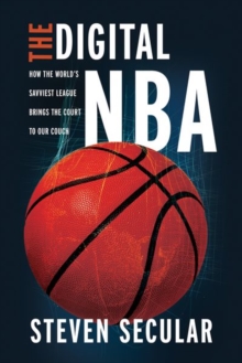 Image for The digital NBA  : how the world's savviest league brings the court to our couch