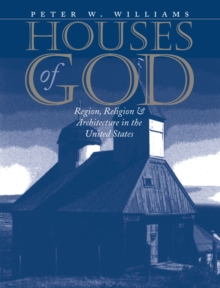 Image for Houses of God: region, religion, and architecture in the United States