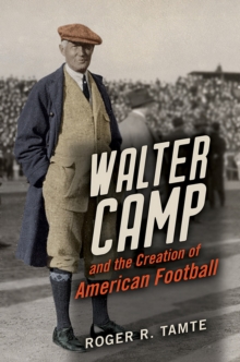 Image for Walter Camp and the creation of American football