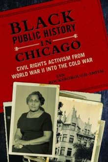 Image for Black public history in Chicago: civil rights activism from World War II into the Cold War
