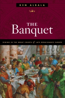 Image for The banquet: dining in the great courts of late-Renaissance Europe
